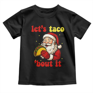 Funny Santa Taco Toddler T Shirt Let Us Taco About It TS14 Black Print Your Wear