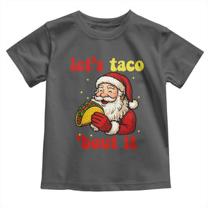 Funny Santa Taco Toddler T Shirt Let Us Taco About It TS14 Dark Heather Print Your Wear