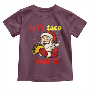 Funny Santa Taco Toddler T Shirt Let Us Taco About It TS14 Maroon Print Your Wear