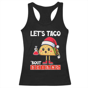 Funny Taco Mexican Christmas Racerback Tank Top Let Us Taco About Science TS14 Black Print Your Wear