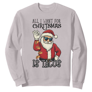 Funny Santa Taco Christmas Sweatshirt All I Want For Christmas Is Taco TS14 Ice Gray Print Your Wear