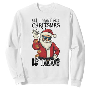 Funny Santa Taco Christmas Sweatshirt All I Want For Christmas Is Taco TS14 White Print Your Wear