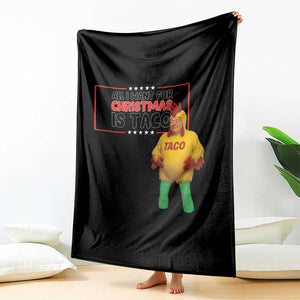 Funny Taco Trump Mexican Throw Blanket All I Want For Christmas Is Taco TS14 Print Your Wear