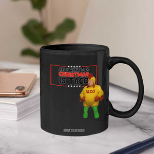 Funny Taco Trump Mexican Coffee Mug All I Want For Christmas Is Taco TS14 Print Your Wear