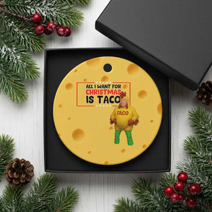 Funny Taco Trump Mexican Ceramic Ornament All I Want For Christmas Is Taco TS14 1pc Yellow Cheese Print Your Wear