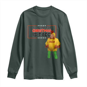 Funny Taco Trump Mexican Long Sleeve Shirt All I Want For Christmas Is Taco TS14 Dark Forest Green Print Your Wear
