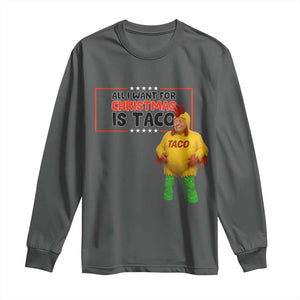 Funny Taco Trump Mexican Long Sleeve Shirt All I Want For Christmas Is Taco TS14 Dark Heather Print Your Wear
