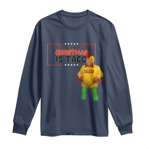 Funny Taco Trump Mexican Long Sleeve Shirt All I Want For Christmas Is Taco TS14 Navy Print Your Wear