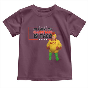 Funny Taco Trump Mexican Toddler T Shirt All I Want For Christmas Is Taco TS14 Maroon Print Your Wear