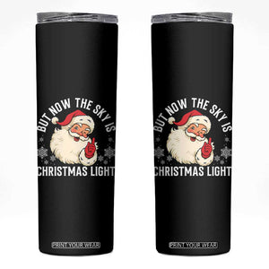 Santa Opalite Christmas Skinny Tumbler But Now The Sky Is Xmas Light TS14 Black Print Your Wear