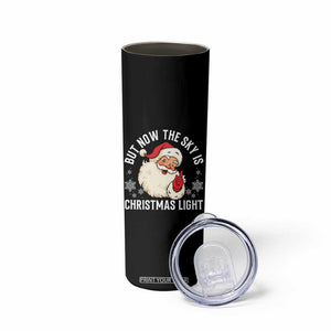 Santa Opalite Christmas Skinny Tumbler But Now The Sky Is Xmas Light TS14 Print Your Wear