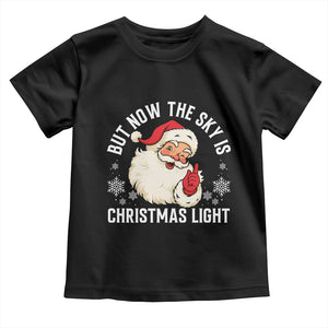 Santa Opalite Christmas Toddler T Shirt But Now The Sky Is Xmas Light TS14 Black Print Your Wear