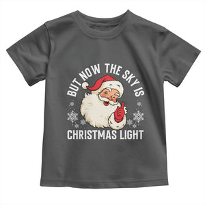 Santa Opalite Christmas Toddler T Shirt But Now The Sky Is Xmas Light TS14 Dark Heather Print Your Wear