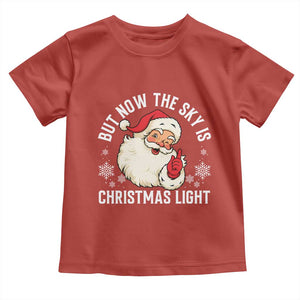 Santa Opalite Christmas Toddler T Shirt But Now The Sky Is Xmas Light TS14 Red Print Your Wear
