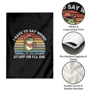 Funny Frog Cowboy Meme Garden Flag I Have to Say Weird Stuff Or I Will Die TS14 Print Your Wear