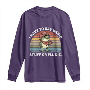 Funny Frog Cowboy Meme Long Sleeve Shirt I Have to Say Weird Stuff Or I Will Die TS14 Purple Print Your Wear