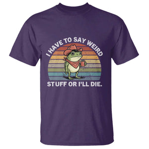 Funny Frog Cowboy Meme T Shirt I Have to Say Weird Stuff Or I Will Die TS14 Purple Print Your Wear