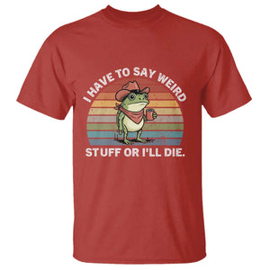 Funny Frog Cowboy Meme T Shirt I Have to Say Weird Stuff Or I Will Die TS14 Red Print Your Wear
