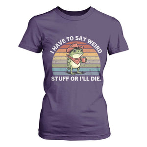 Funny Frog Cowboy Meme T Shirt For Women I Have to Say Weird Stuff Or I Will Die TS14 Purple Print Your Wear