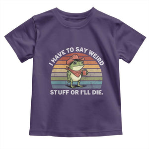 Funny Frog Cowboy Meme Toddler T Shirt I Have to Say Weird Stuff Or I Will Die TS14 Purple Print Your Wear
