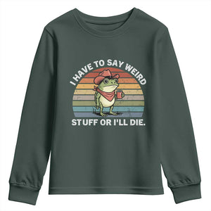 Funny Frog Cowboy Meme Youth Sweatshirt I Have to Say Weird Stuff Or I Will Die TS14 Dark Forest Green Print Your Wear