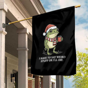 Funny Frog Christmas Meme Garden Flag I Have to Say Weird Stuff Or I Will Die TS14 Print Your Wear