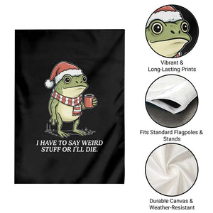 Funny Frog Christmas Meme Garden Flag I Have to Say Weird Stuff Or I Will Die TS14 Print Your Wear
