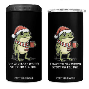 Funny Frog Christmas Meme 4 in 1 Can Cooler Tumbler I Have to Say Weird Stuff Or I Will Die TS14 One Size: 16 oz Black Print Your Wear