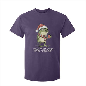 Funny Frog Christmas Meme T Shirt For Kid I Have to Say Weird Stuff Or I Will Die TS14 Purple Print Your Wear