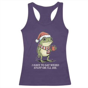 Funny Frog Christmas Meme Racerback Tank Top I Have to Say Weird Stuff Or I Will Die TS14 Purple Print Your Wear