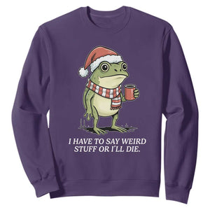 Funny Frog Christmas Meme Sweatshirt I Have to Say Weird Stuff Or I Will Die TS14 Purple Print Your Wear