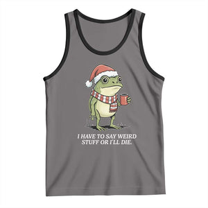 Funny Frog Christmas Meme Tank Top I Have to Say Weird Stuff Or I Will Die TS14 Deep Heather Black Print Your Wear
