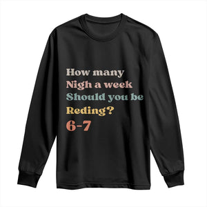 67 Six Seven Meme Long Sleeve Shirt How Many Nights Reading 67 TS14 Black Print Your Wear