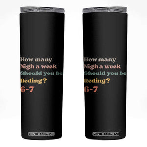 67 Six Seven Meme Skinny Tumbler How Many Nights Reading 67 TS14 Black Print Your Wear