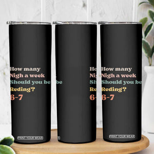 67 Six Seven Meme Skinny Tumbler How Many Nights Reading 67 TS14 Print Your Wear
