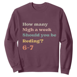 67 Six Seven Meme Sweatshirt How Many Nights Reading 67 TS14 Maroon Print Your Wear