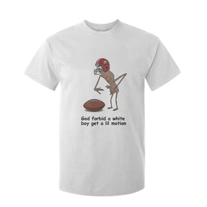 God Forbid a White Boy Get a Lil Motion T Shirt For Kid Marcus The Worm Robert Meme Funny Internet Quote TS14 White Print Your Wear