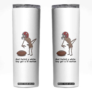 God Forbid a White Boy Get a Lil Motion Skinny Tumbler Marcus The Worm Robert Meme Funny Internet Quote TS14 White Print Your Wear
