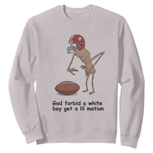 God Forbid a White Boy Get a Lil Motion Sweatshirt Marcus The Worm Robert Meme Funny Internet Quote TS14 Ice Gray Print Your Wear