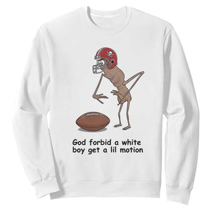 God Forbid a White Boy Get a Lil Motion Sweatshirt Marcus The Worm Robert Meme Funny Internet Quote TS14 White Print Your Wear