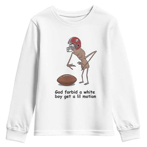 God Forbid a White Boy Get a Lil Motion Youth Sweatshirt Marcus The Worm Robert Meme Funny Internet Quote TS14 White Print Your Wear