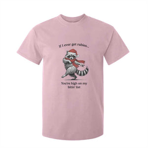 Funny Racoon Christmas T Shirt For Kid If I Ever Get Rabies You're High On My Bitting List TS14 Light Pink Print Your Wear