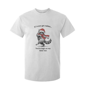 Funny Racoon Christmas T Shirt For Kid If I Ever Get Rabies You're High On My Bitting List TS14 White Print Your Wear