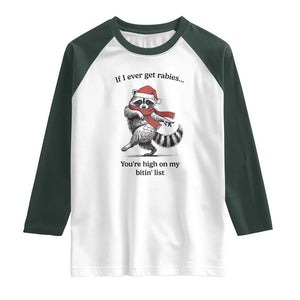 Funny Racoon Christmas Raglan Shirt If I Ever Get Rabies You're High On My Bitting List TS14 White Dark Forest Green Print Your Wear