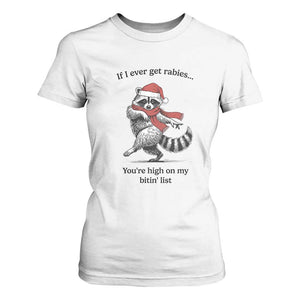 Funny Racoon Christmas T Shirt For Women If I Ever Get Rabies You're High On My Bitting List TS14 White Print Your Wear