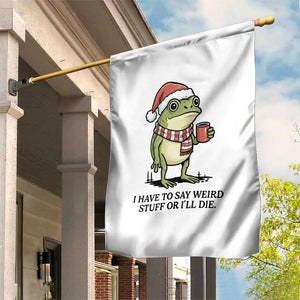 I Have to Say Weird Stuff Or I Will Die Garden Flag Funny Frog Christmas Meme TS14 Print Your Wear