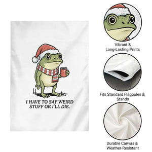 I Have to Say Weird Stuff Or I Will Die Garden Flag Funny Frog Christmas Meme TS14 Print Your Wear