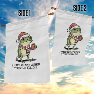 I Have to Say Weird Stuff Or I Will Die Garden Flag Funny Frog Christmas Meme TS14 Print Your Wear