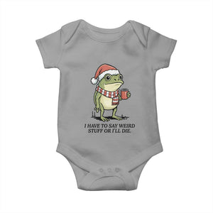 I Have to Say Weird Stuff Or I Will Die Baby Onesie Funny Frog Christmas Meme TS14 Sport Gray Print Your Wear