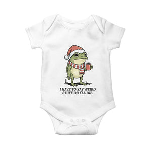 I Have to Say Weird Stuff Or I Will Die Baby Onesie Funny Frog Christmas Meme TS14 White Print Your Wear